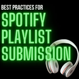 Best Practices for Spotify Playlist Submission BEST PRACTICES FOR SPOTIFY PLAYLIST SUBMISSION