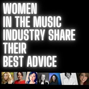 Women in The Music Industry Share Their Best Advice Women in The Music Industry Share Their Best Advice