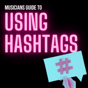 Musicians Guide To Using Hashtags On Social Media 2-2022-BLOG-POST-5