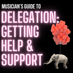 Delegation for Musicians: A Guide for Getting Help and Support Delegation Delegate The Heavy Lifting